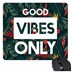 Picture of TheYaYaCafe Good Vibes Only Motivational Quote Printed Mouse Pad for Computer, PC, Laptop